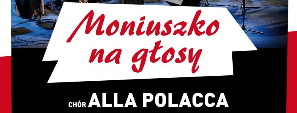 Moniuszko na głosy Alla Polacca - Narodowe Święto Niepodległości